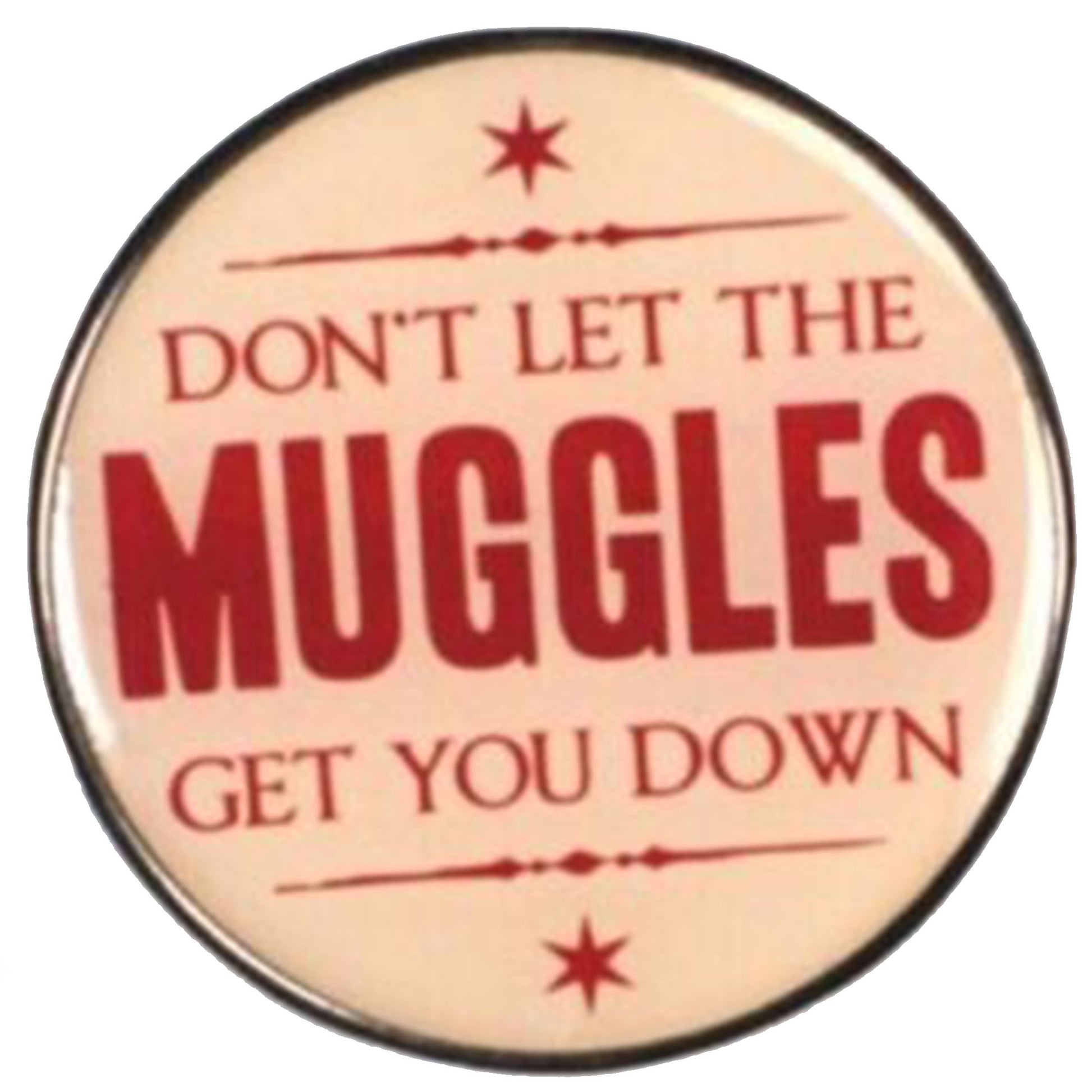 Don't Let the Muggles Get You Down Harry Potter Pin Badge | Happy Piranha